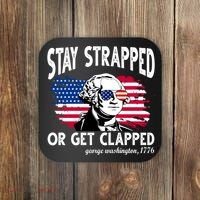 Stay Strapped Or Get Clapped George Washington 1776 Coaster thumb 0