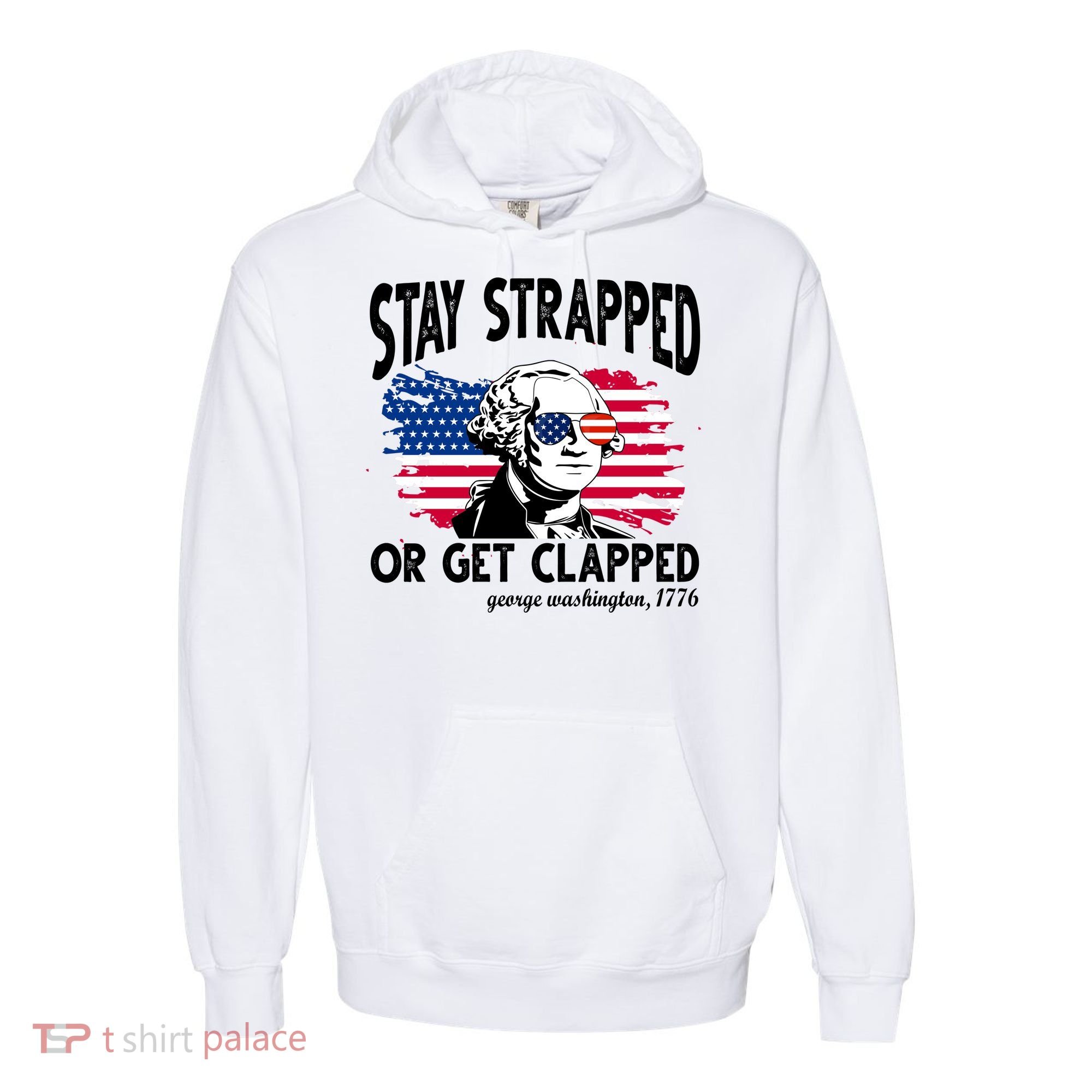 Stay Strapped Or Get Clapped George Washington 1776 Comfort Colors Garment-Dyed Hooded Sweatshirt