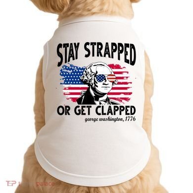 Stay Strapped Or Get Clapped George Washington 1776 Doggie Tank