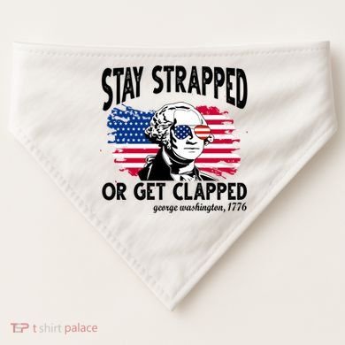 Stay Strapped Or Get Clapped George Washington 1776 USA-Made Doggie Bandana