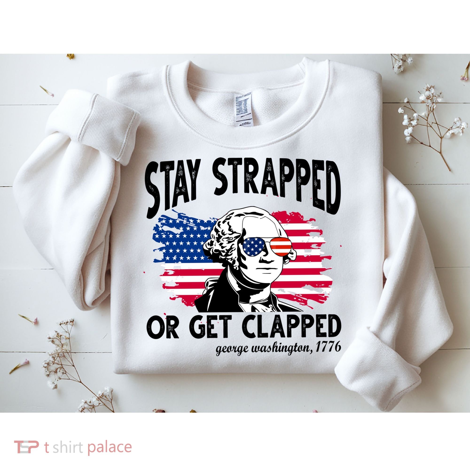 Stay Strapped Or Get Clapped George Washington 1776 Sweatshirt