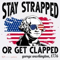 Stay Strapped Or Get Clapped George Washington 1776 T-Shirt thumb 7