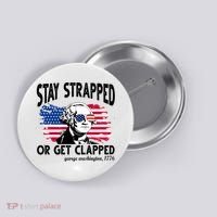 Stay Strapped Or Get Clapped George Washington 1776 Button thumb 0