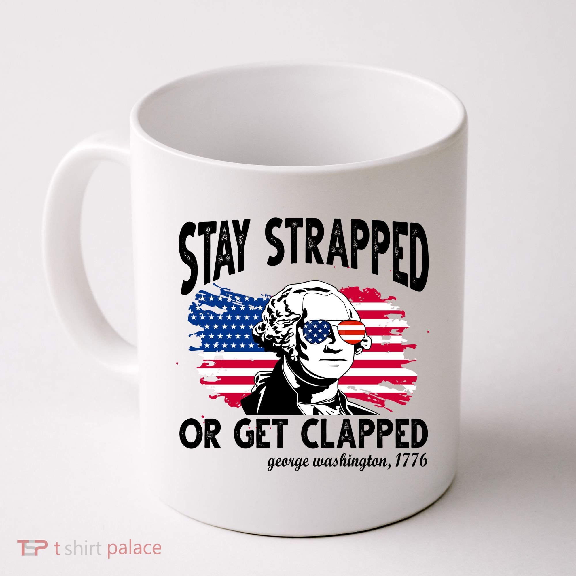 Stay Strapped Or Get Clapped George Washington 1776 Coffee Mug