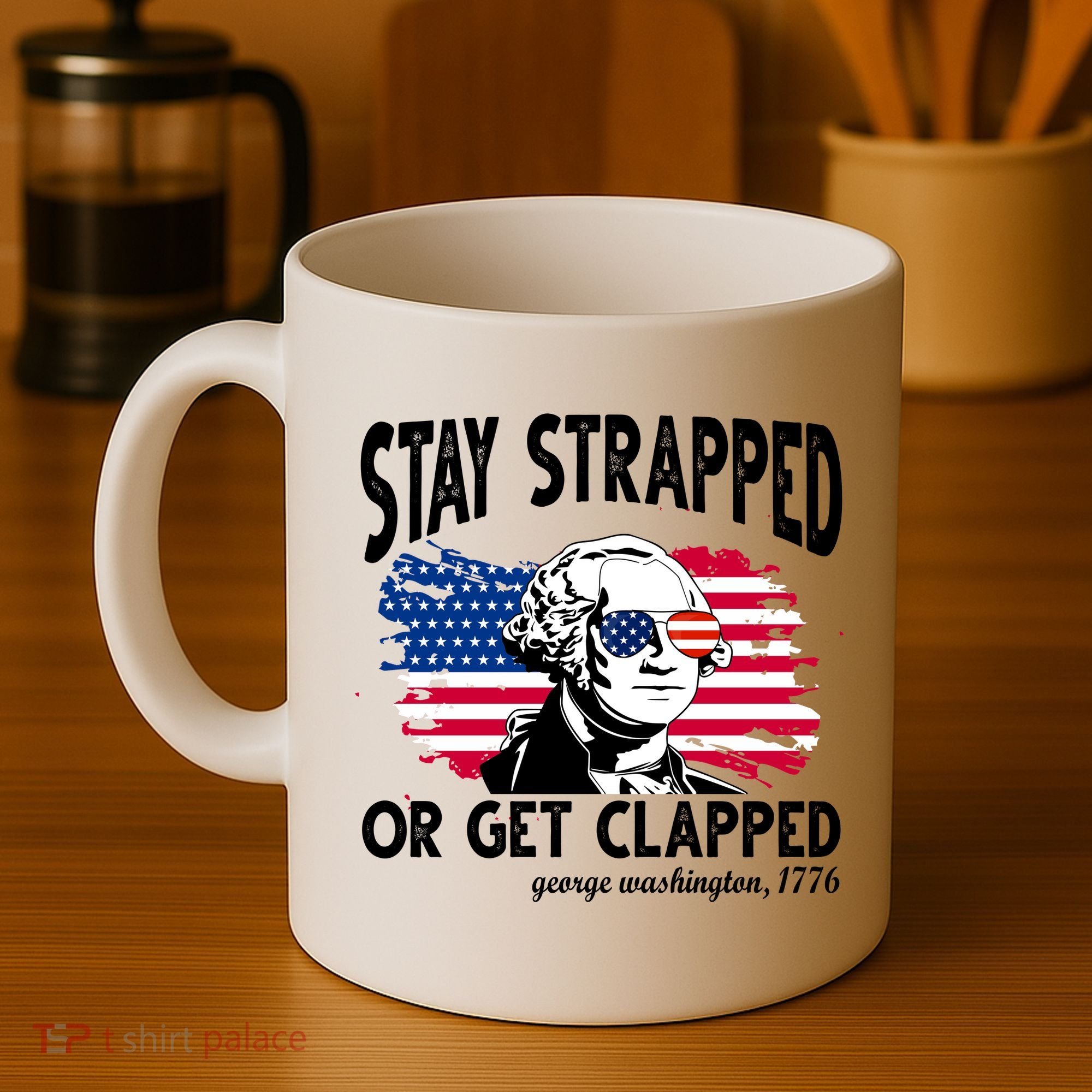 Stay Strapped Or Get Clapped George Washington 1776 Coffee Mug