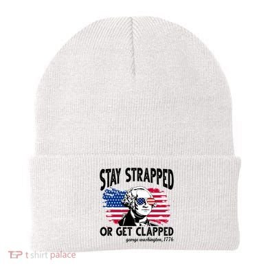 Stay Strapped Or Get Clapped George Washington 1776 Beanie