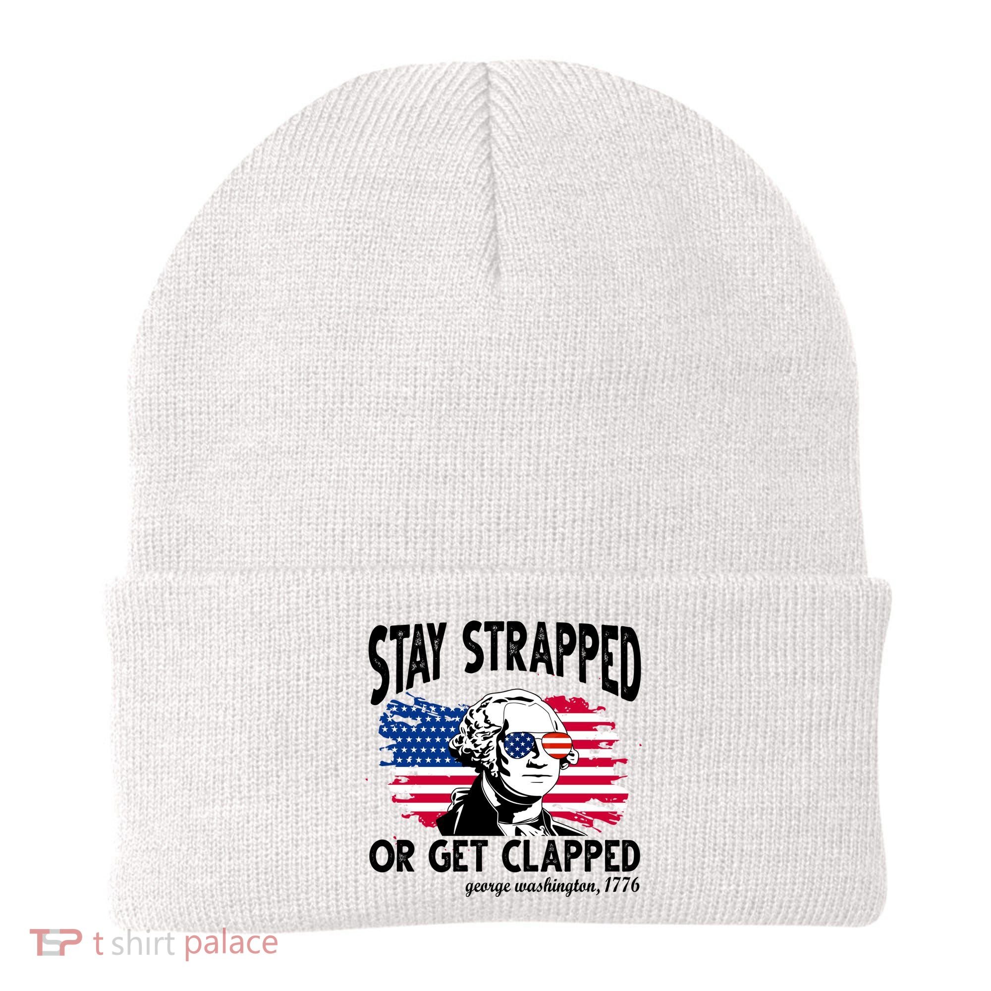 Stay Strapped Or Get Clapped George Washington 1776 Beanie