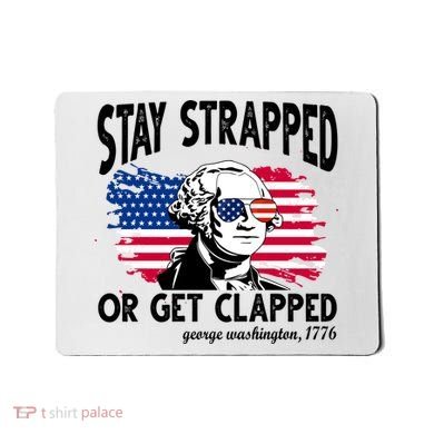 Stay Strapped Or Get Clapped George Washington 1776 Mousepad