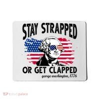 Stay Strapped Or Get Clapped George Washington 1776 Mousepad thumb 0