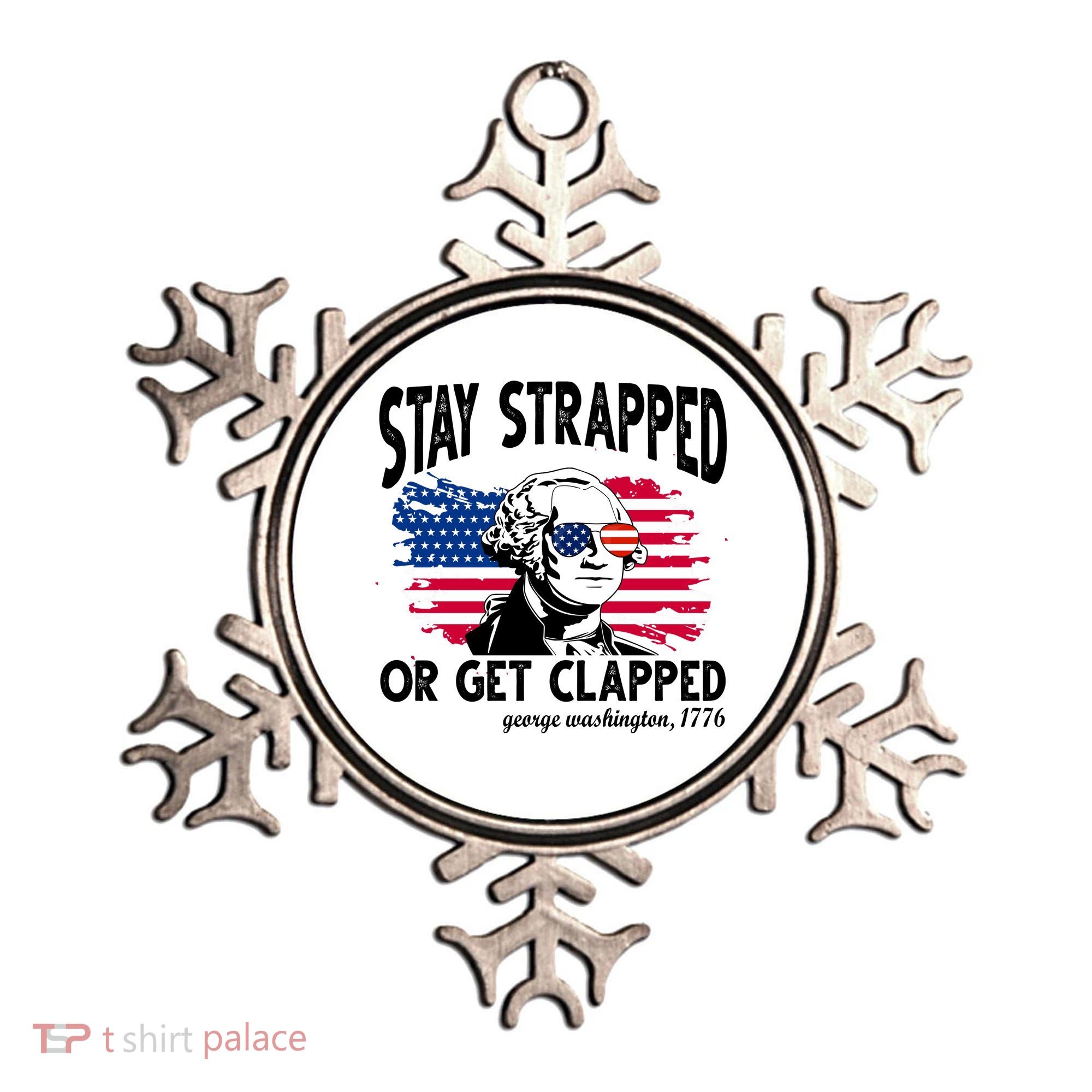 Stay Strapped Or Get Clapped George Washington 1776 Ornament