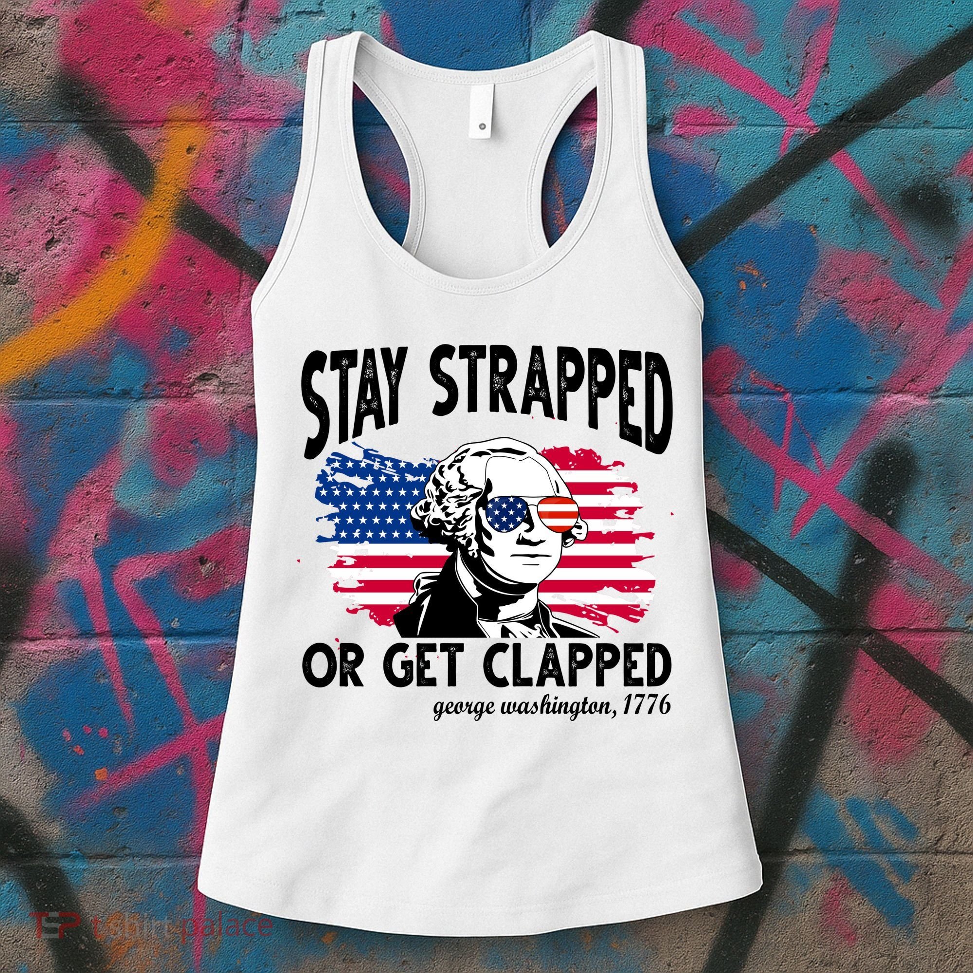 Stay Strapped Or Get Clapped George Washington 1776 Women's Tank Top