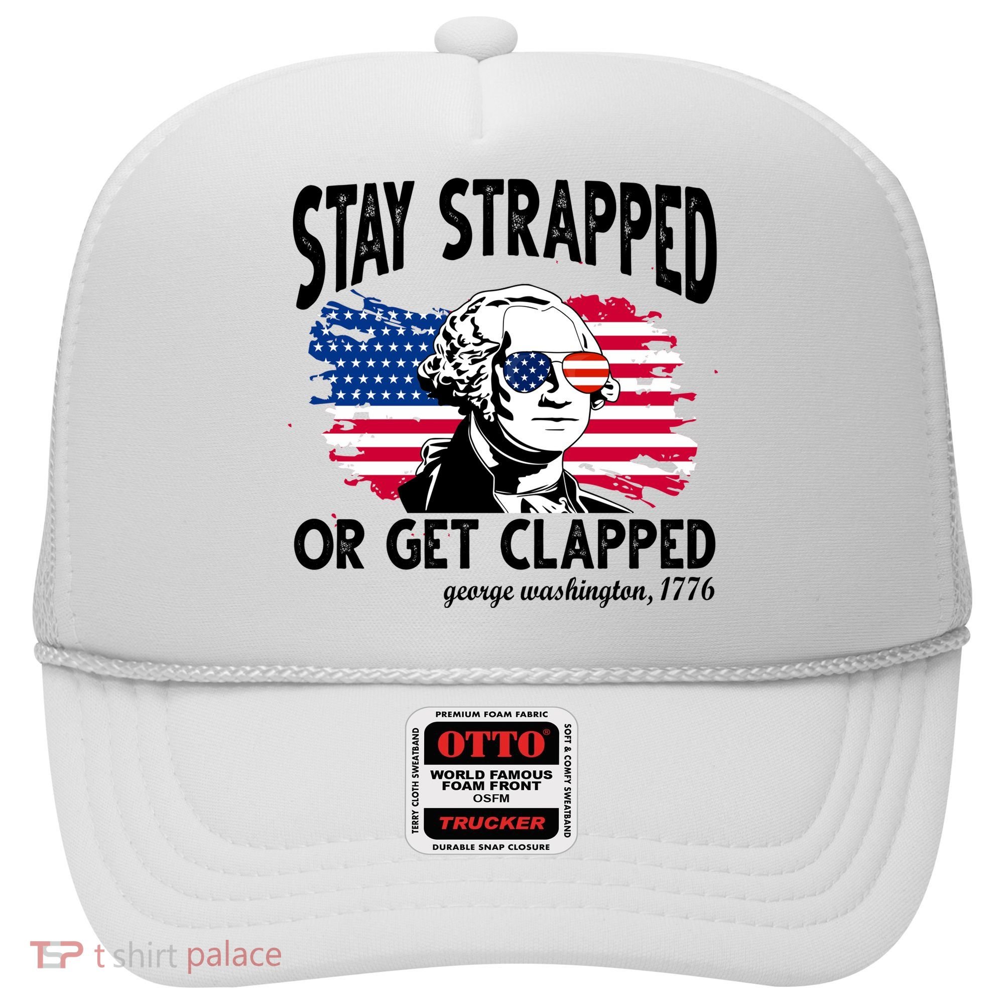Stay Strapped Or Get Clapped George Washington 1776 Hat