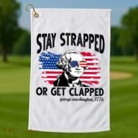 Stay Strapped Or Get Clapped George Washington 1776 Golf Towel thumb 1