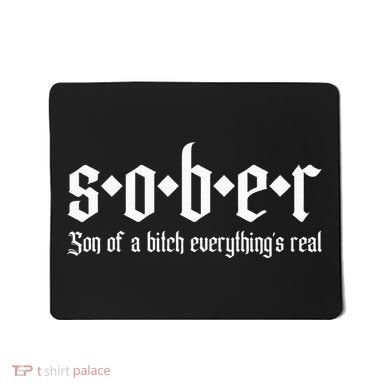 Sober Son Of A Bitch Everythings Real Alcoholics Aa Recovery Mousepad