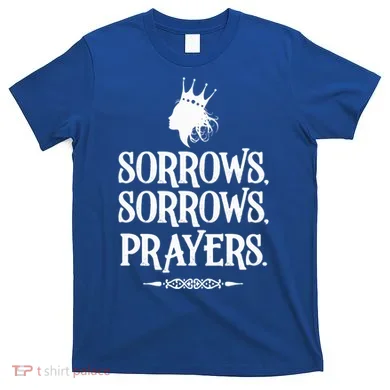 Sorrows Sorrows Prayers T-Shirt