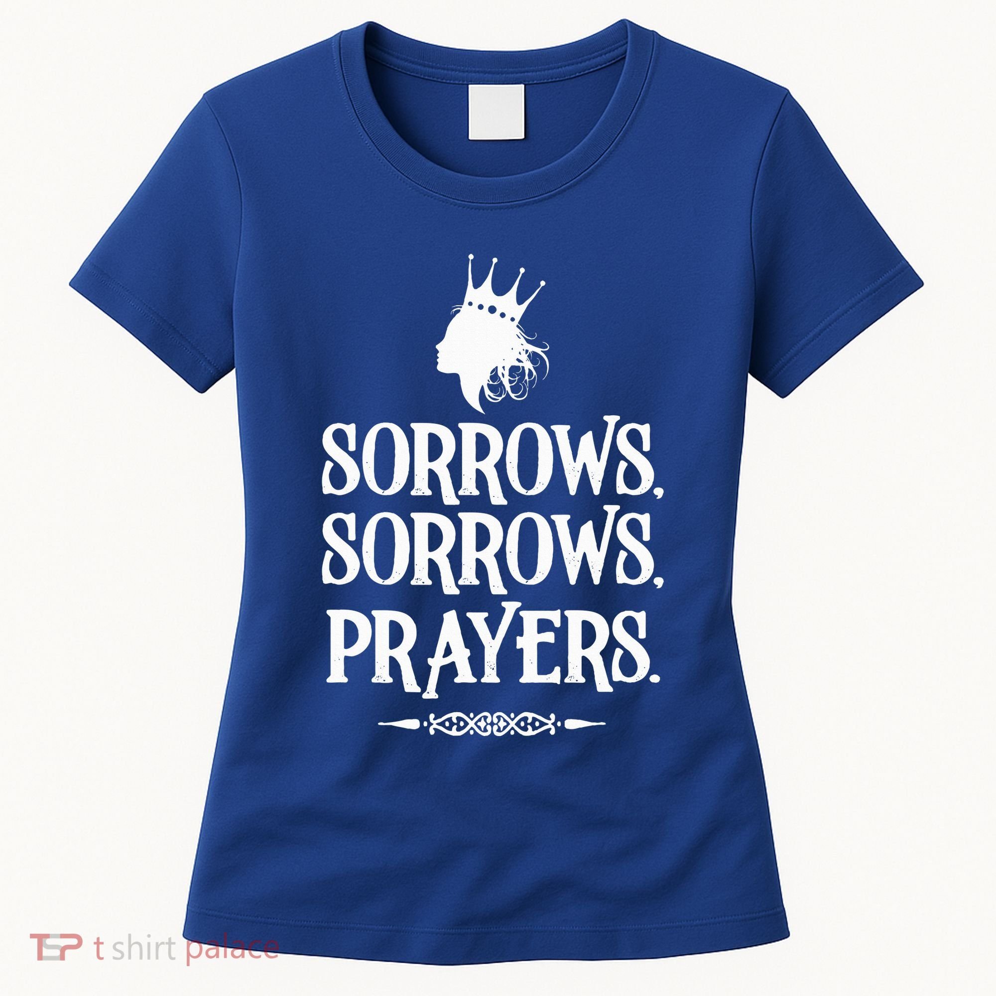 Sorrows Sorrows Prayers Women's T-Shirt