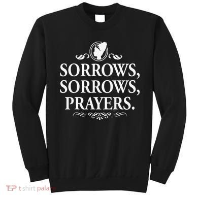 Sorrows Sorrows Prayers funny saying Sweatshirt