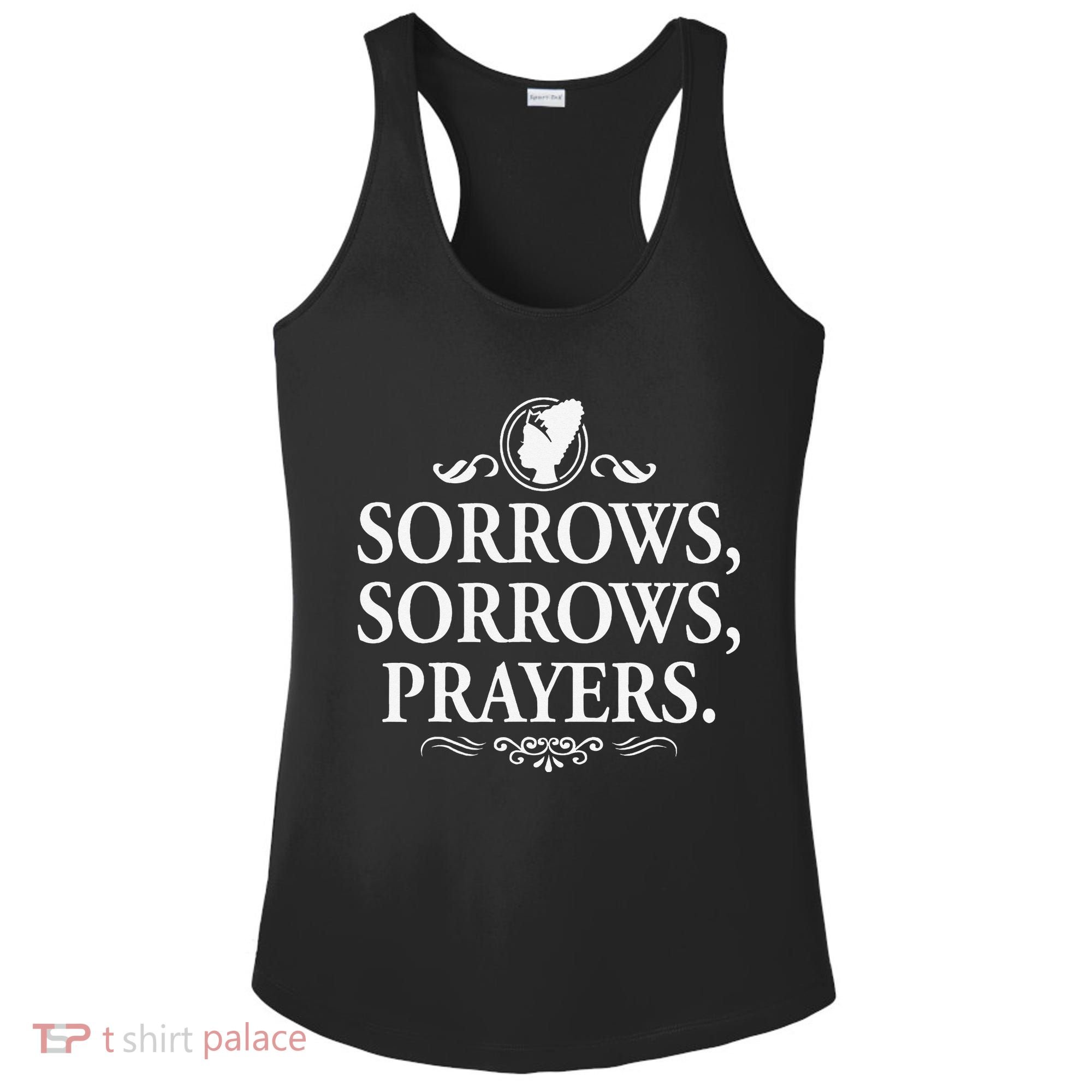 Sorrows Sorrows Prayers funny saying Ladies PosiCharge Competitor Racerback Tank