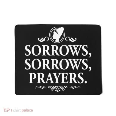 Sorrows Sorrows Prayers funny saying Mousepad