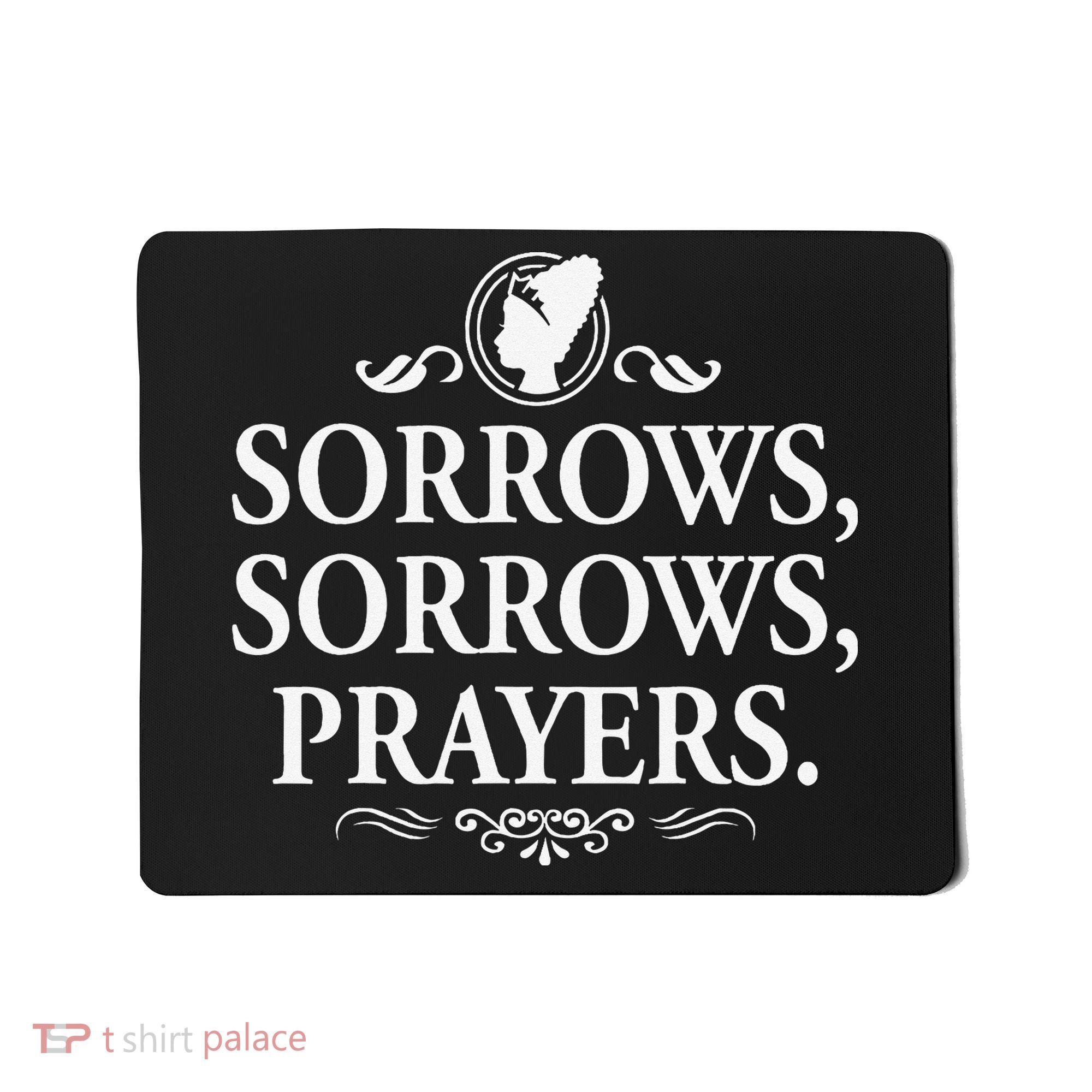 Sorrows Sorrows Prayers funny saying Mousepad
