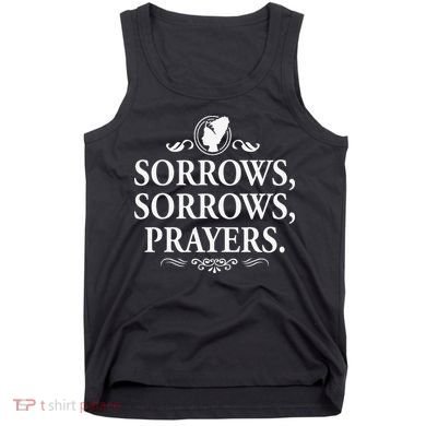 Sorrows Sorrows Prayers funny saying Tank Top