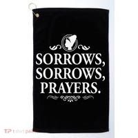 Sorrows Sorrows Prayers funny saying Golf Towel thumb 0