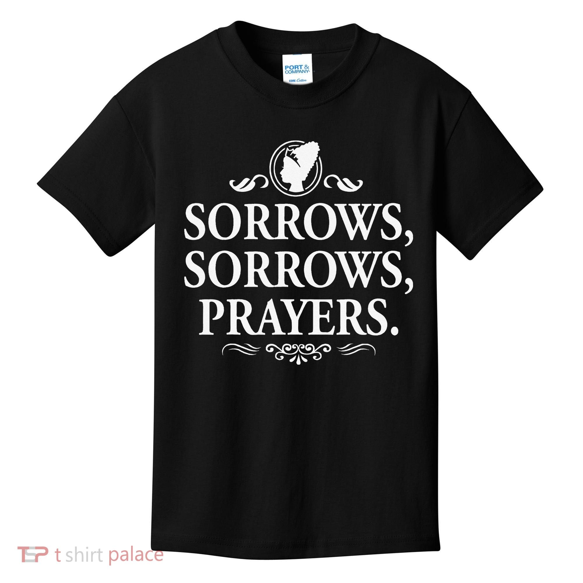 Sorrows Sorrows Prayers funny saying Kids T-Shirt