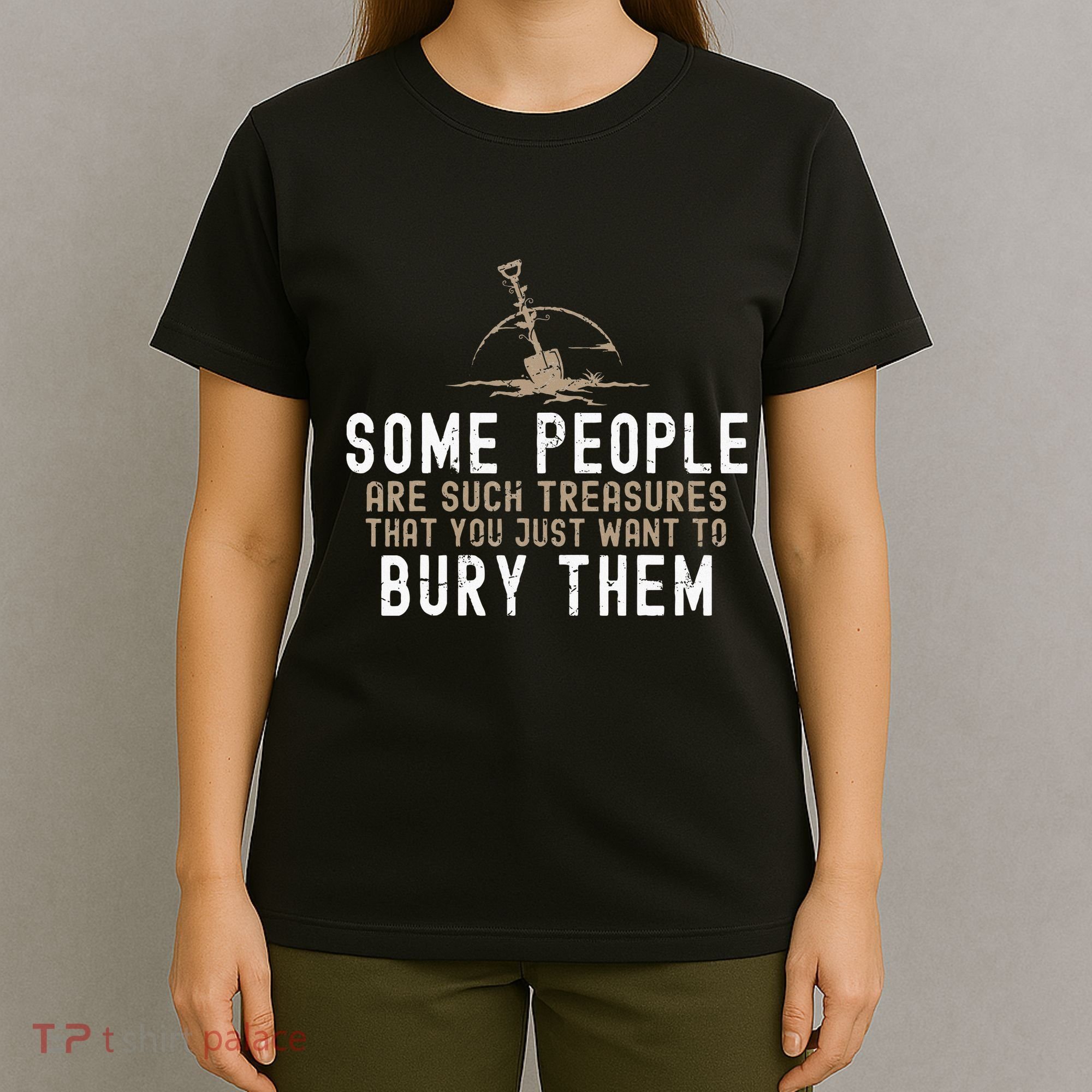 Sarcastic Some People Are Such Treasures Funny Dark Humor T-Shirt