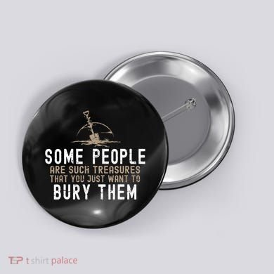 Sarcastic Some People Are Such Treasures Funny Dark Humor Button