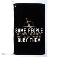 Sarcastic Some People Are Such Treasures Funny Dark Humor Golf Towel thumb 0