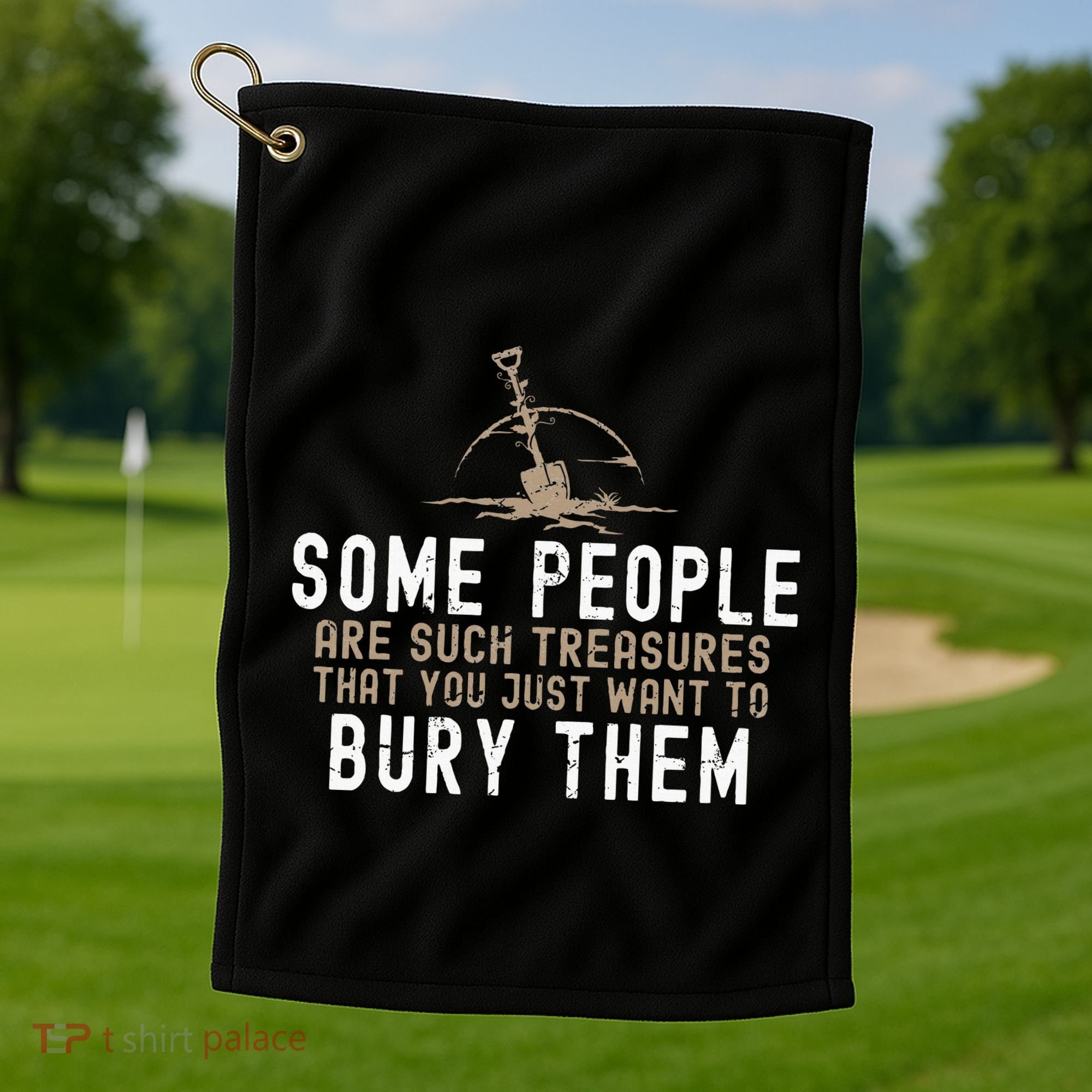 Sarcastic Some People Are Such Treasures Funny Dark Humor Golf Towel