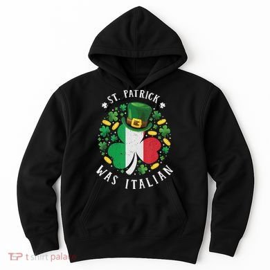 Shamrock St Patrick Was Italian St. Patrick's Day Hoodie