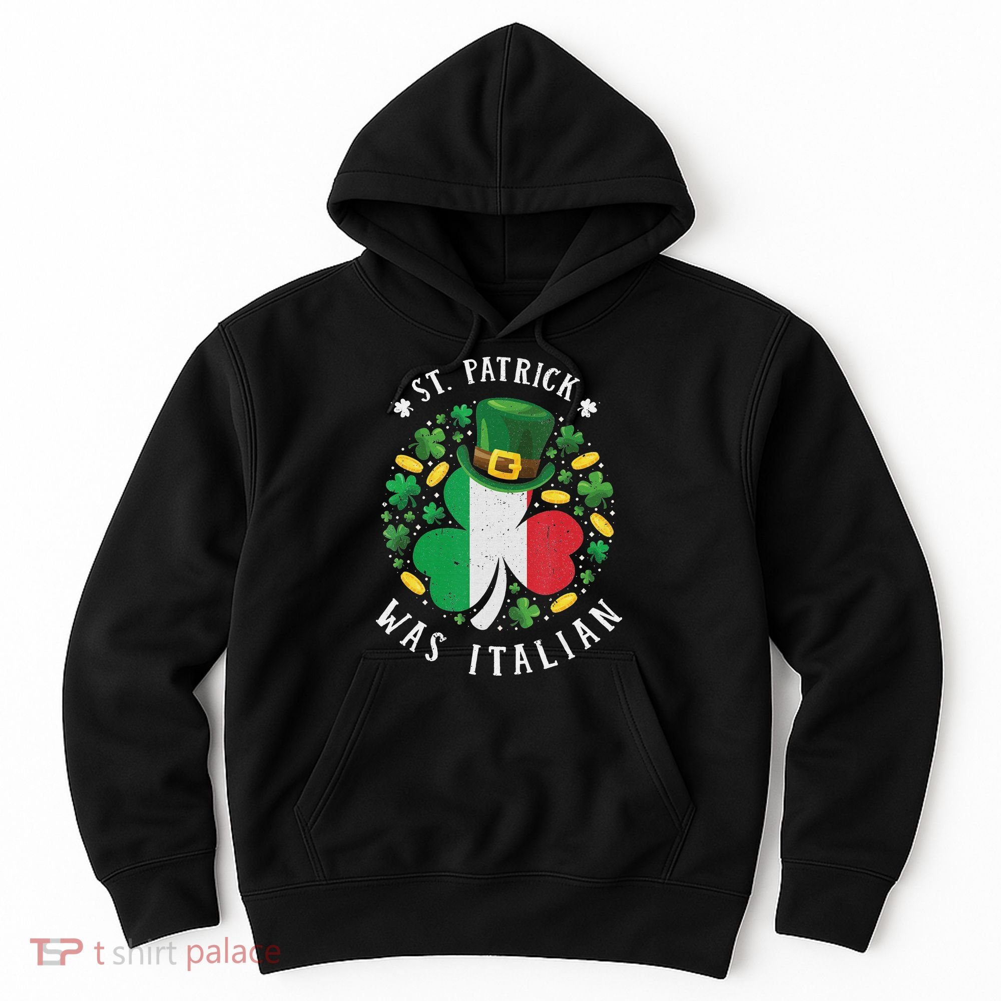 Shamrock St Patrick Was Italian St. Patrick's Day Hoodie