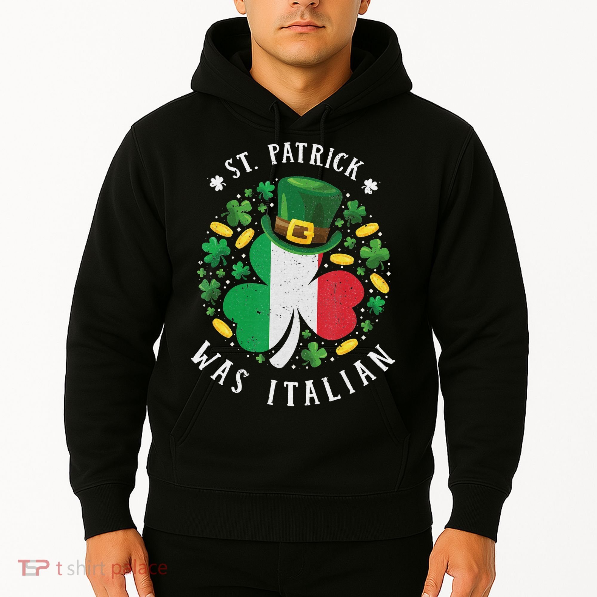 Shamrock St Patrick Was Italian St. Patrick's Day Hoodie