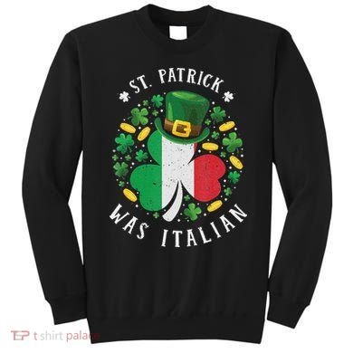Shamrock St Patrick Was Italian St. Patrick's Day Sweatshirt
