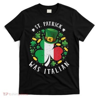 Shamrock St Patrick Was Italian St. Patrick's Day T-Shirt