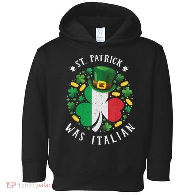 Shamrock St Patrick Was Italian St. Patrick's Day Toddler Hoodie