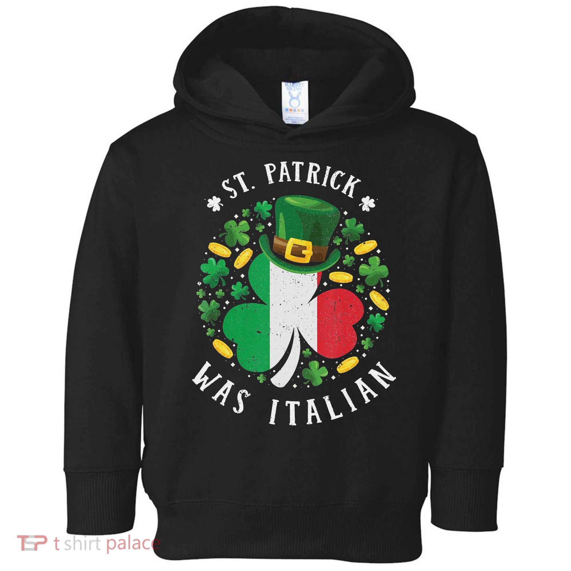 Shamrock St Patrick Was Italian St. Patrick's Day Toddler Hoodie