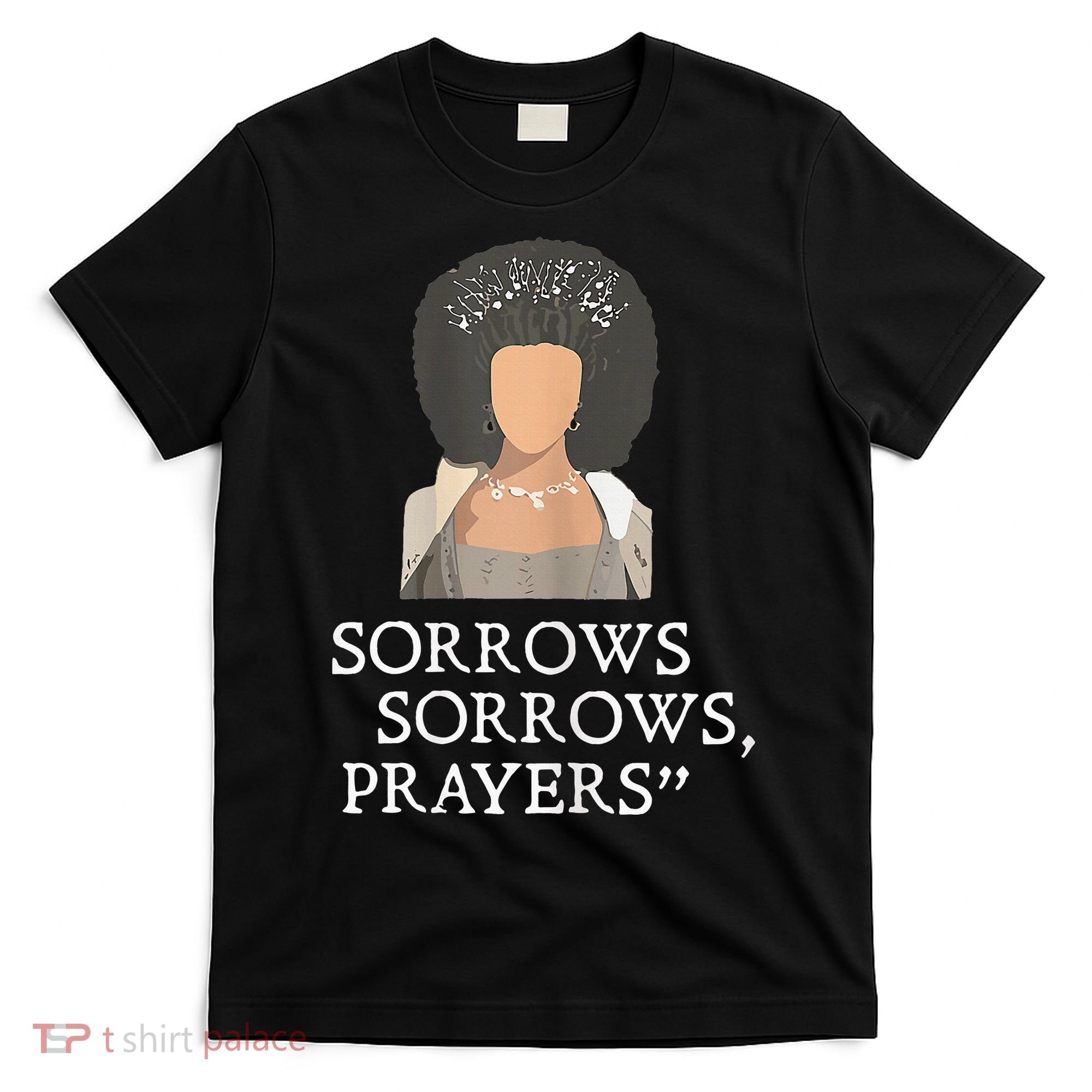 Sorrows Sorrows Prayers T-Shirt