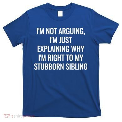 Sarcastic Siblings Quote Family Dynamics Gift T-Shirt