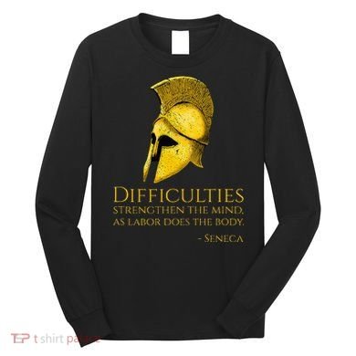 Stoicism Seneca Quote On Difficulties Stoic Philosophy Long Sleeve Shirt