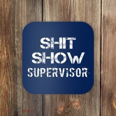 Shit Show Supervisor Funny Mom Boss Manager Teacher Gift Coaster