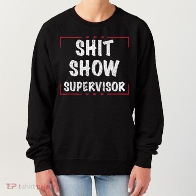 Shit Show Supervisor, Funny Dad Mom Boss Teacher Present Women's Sweatshirt