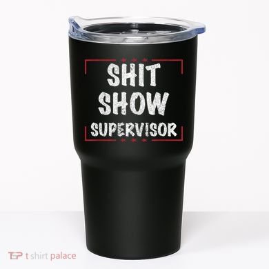 Shit Show Supervisor, Funny Dad Mom Boss Teacher Present Tumbler