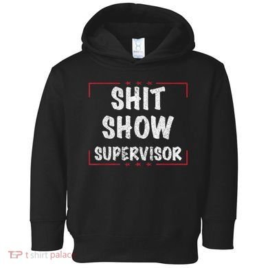 Shit Show Supervisor, Funny Dad Mom Boss Teacher Present Toddler Hoodie