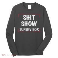 Shit Show Supervisor, Funny Dad Mom Boss Teacher Present Long Sleeve Shirt thumb 0