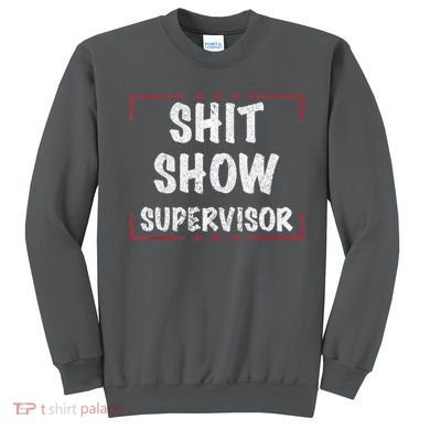 Shit Show Supervisor, Funny Dad Mom Boss Teacher Present Sweatshirt