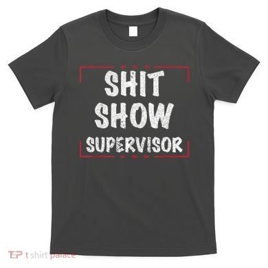 Shit Show Supervisor, Funny Dad Mom Boss Teacher Present T-Shirt