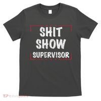 Shit Show Supervisor, Funny Dad Mom Boss Teacher Present T-Shirt thumb 0