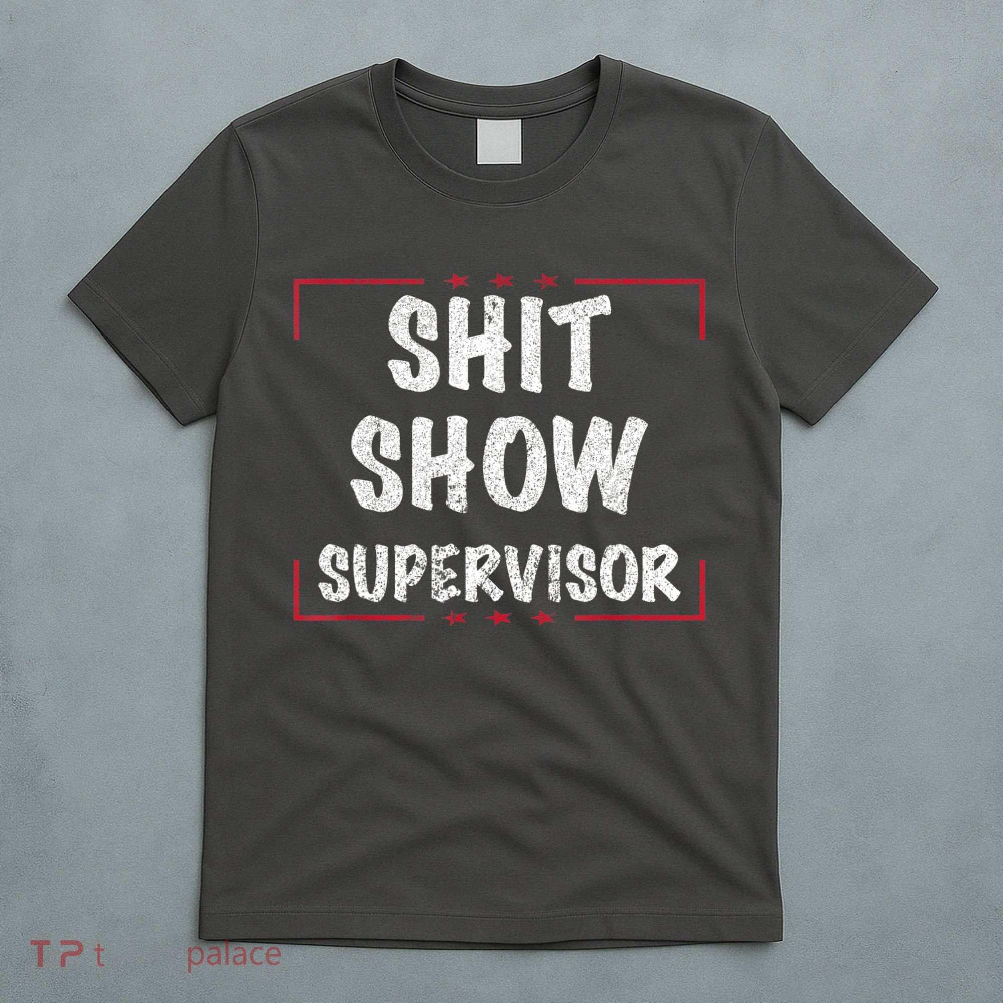 Shit Show Supervisor, Funny Dad Mom Boss Teacher Present T-Shirt